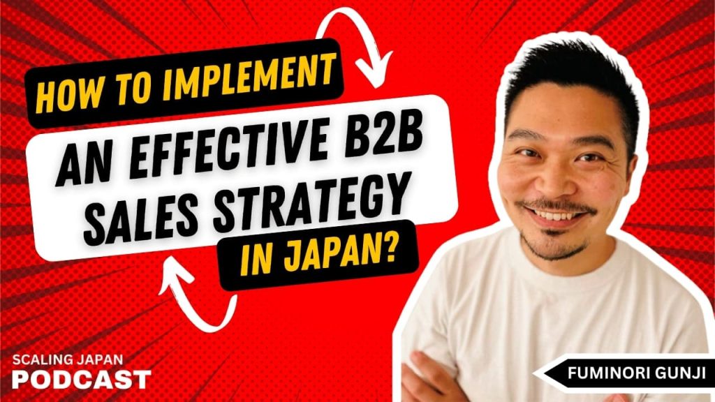 Implementing a B2B Sales Strategy with Fuminori Gunji