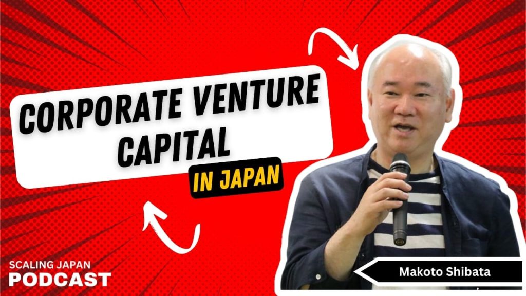 Corporate Venture Capital with Makoto Shibata