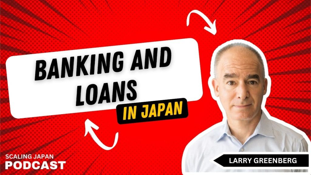 Banking and Loans in Japan with Larry Greenberg