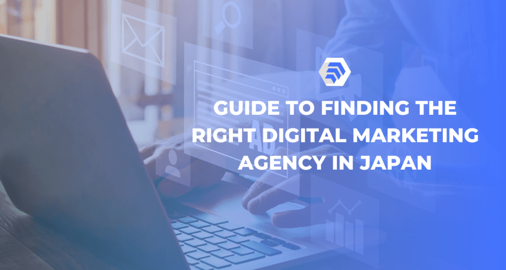 Guide to Finding the Right Digital Marketing Agency in Japan