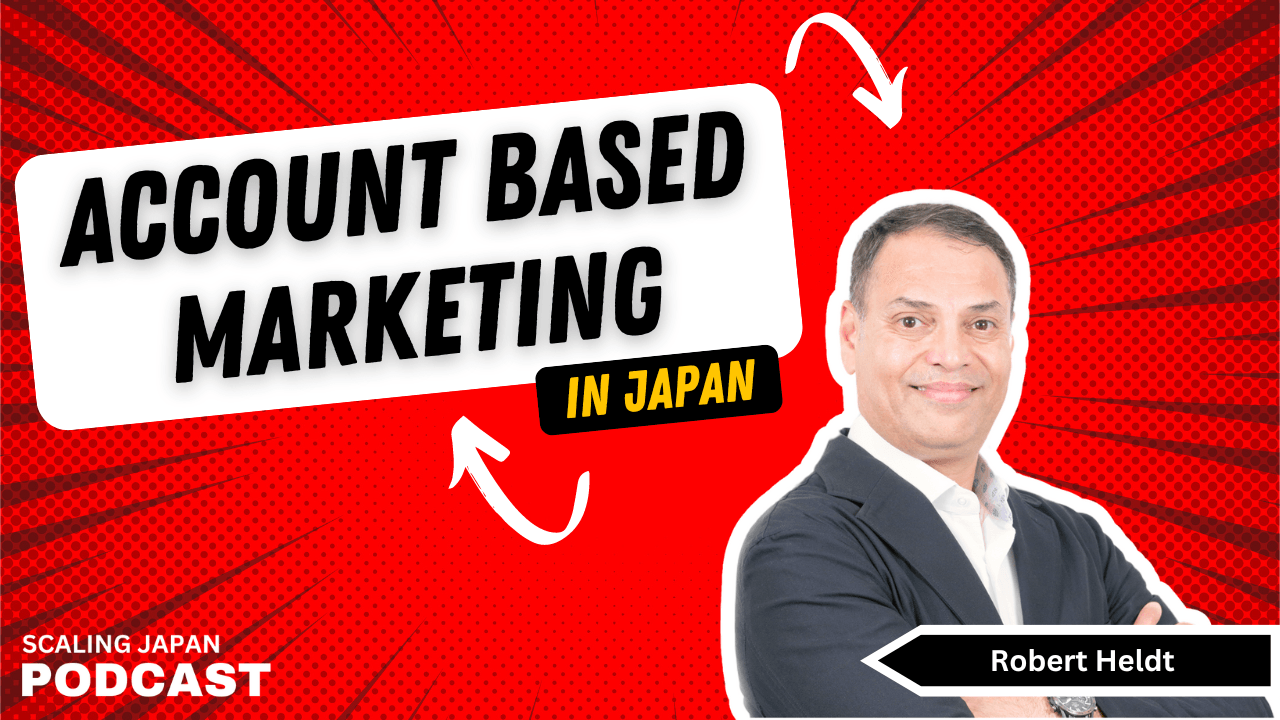 Account-Based Marketing in Japan with Robert Heldt - Scaling Your Company