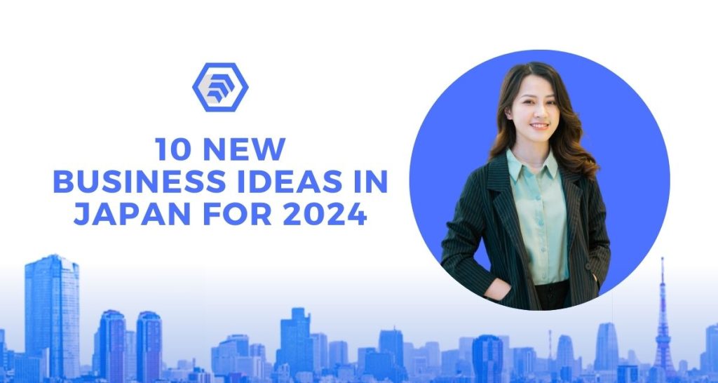 10 New Business Ideas in Japan For 2024