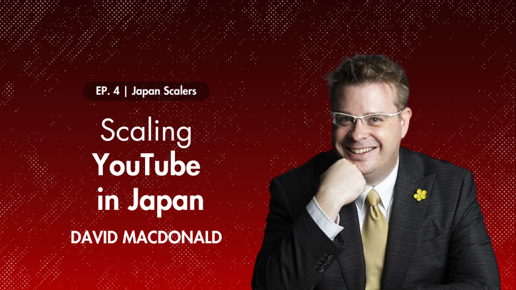 Japan Scalers : Scaling YouTube in Japan with David Macdonald