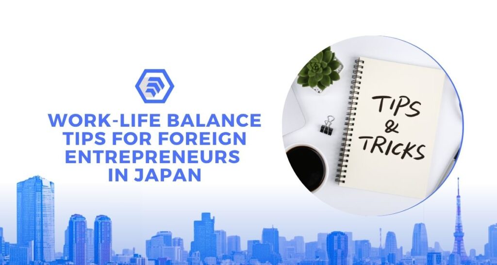 Work-Life Balance Tips for Foreign Entrepreneurs in Japan
